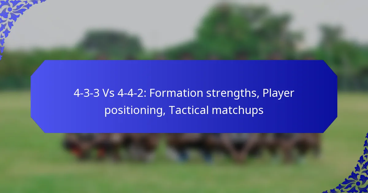4-3-3 Vs 4-4-2: Formation strengths, Player positioning, Tactical matchups