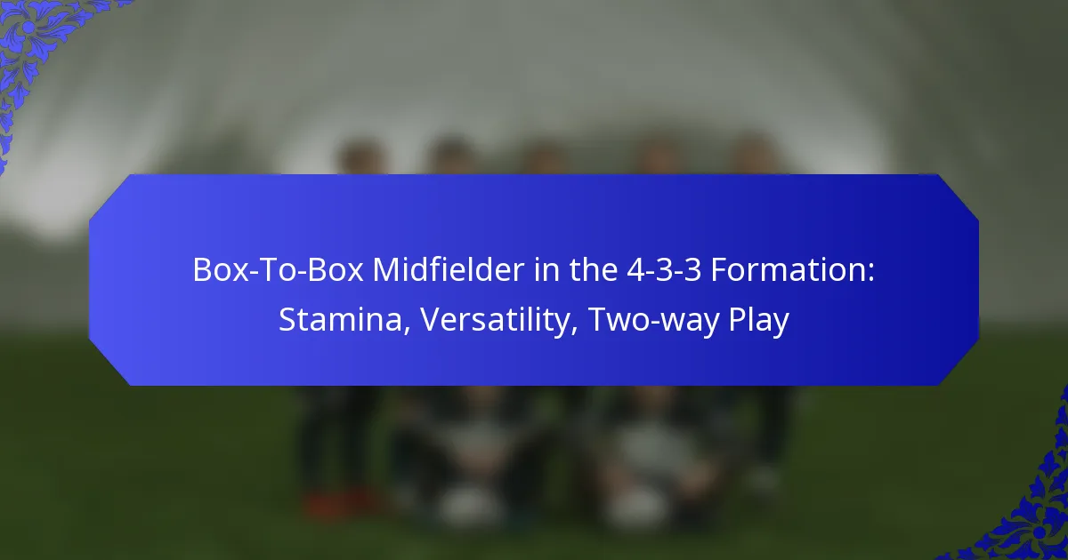 Box-To-Box Midfielder in the 4-3-3 Formation: Stamina, Versatility, Two-way Play