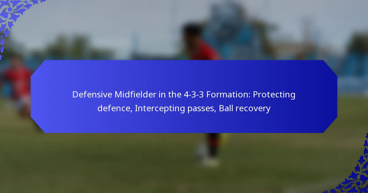 Defensive Midfielder in the 4-3-3 Formation: Protecting defence, Intercepting passes, Ball recovery