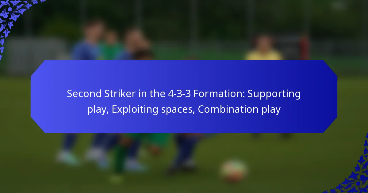 Second Striker in the 4-3-3 Formation: Supporting play, Exploiting spaces, Combination play