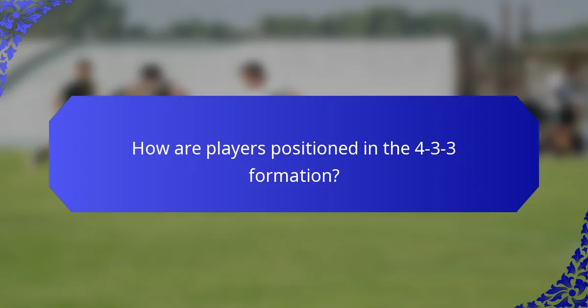 How are players positioned in the 4-3-3 formation?