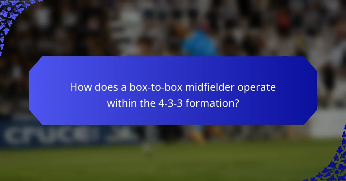 How does a box-to-box midfielder operate within the 4-3-3 formation?