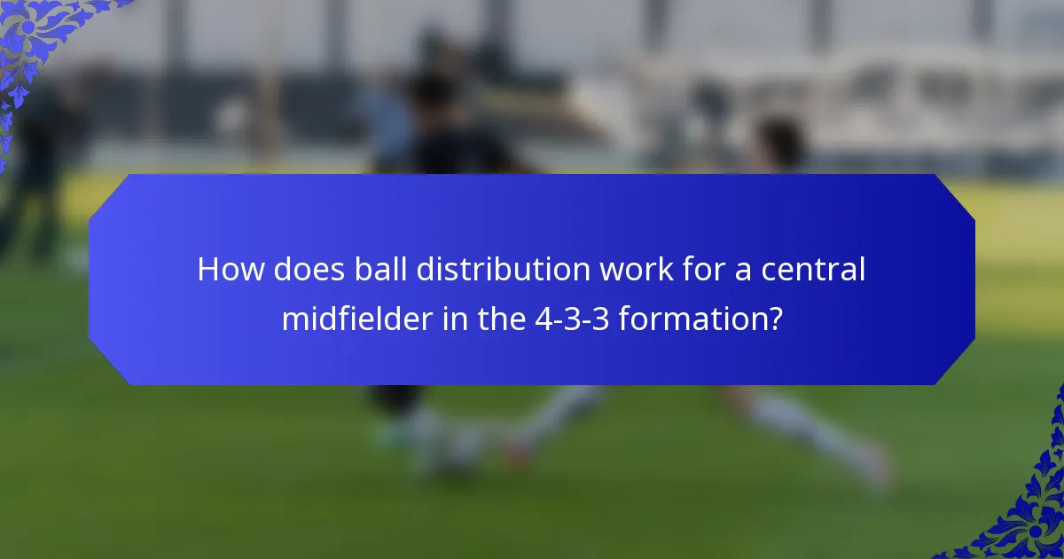 How does ball distribution work for a central midfielder in the 4-3-3 formation?
