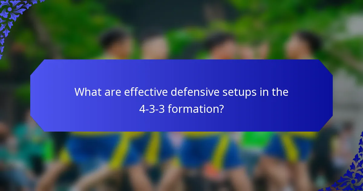 What are effective defensive setups in the 4-3-3 formation?