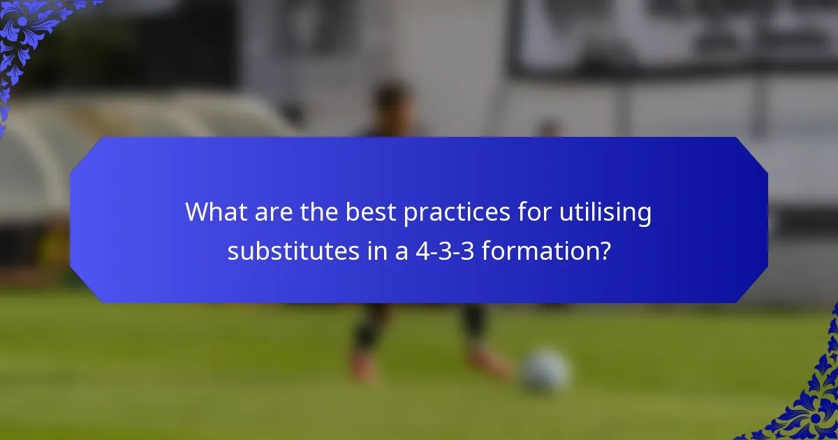 What are the best practices for utilising substitutes in a 4-3-3 formation?