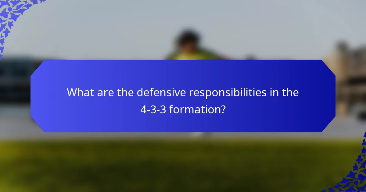What are the defensive responsibilities in the 4-3-3 formation?