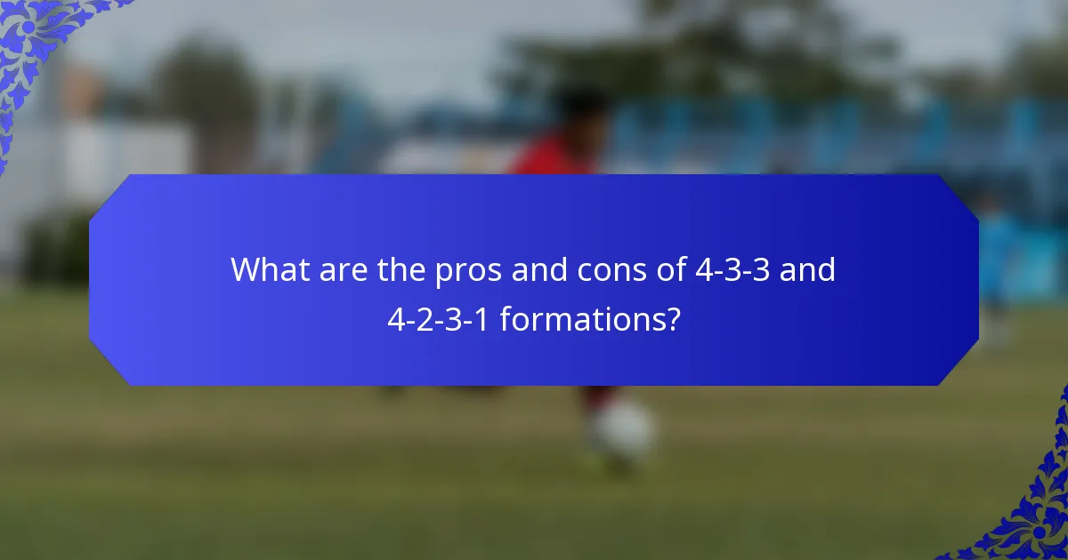 What are the pros and cons of 4-3-3 and 4-2-3-1 formations?