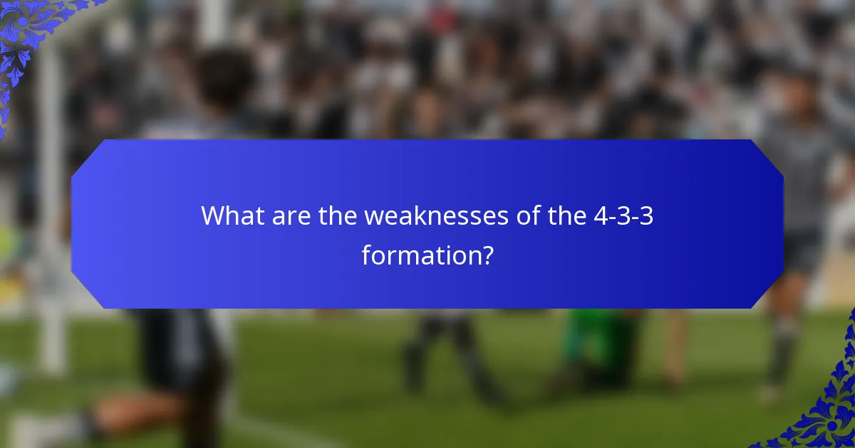 What are the weaknesses of the 4-3-3 formation?