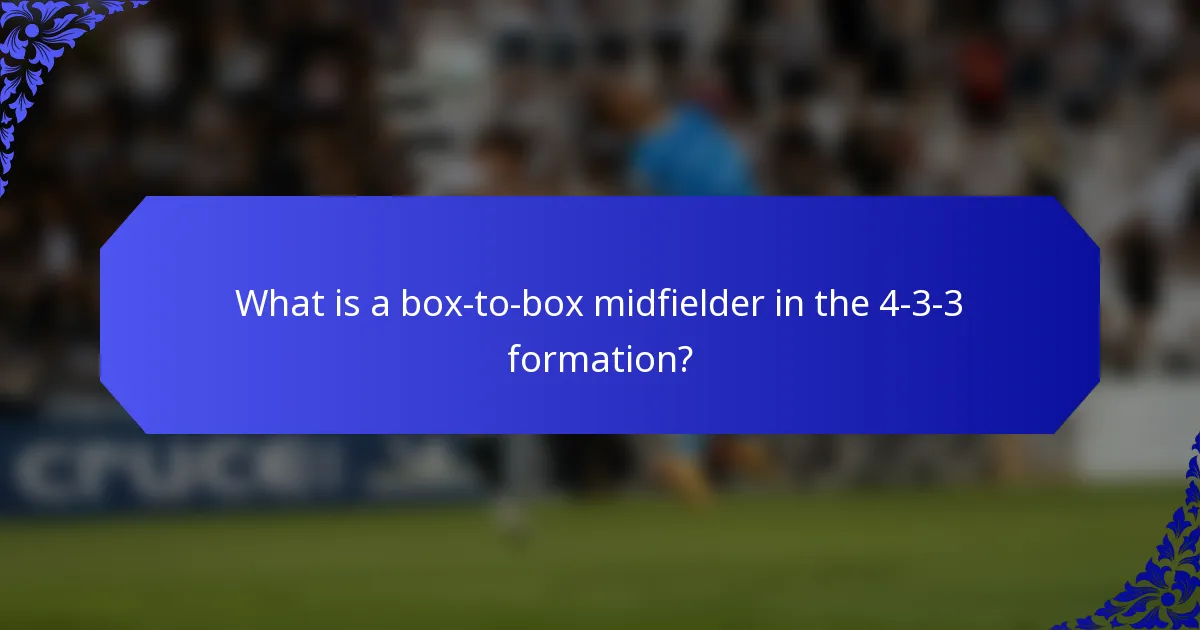 What is a box-to-box midfielder in the 4-3-3 formation?