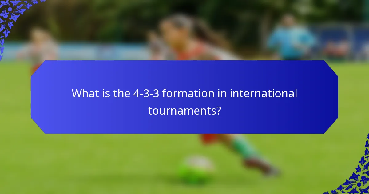 What is the 4-3-3 formation in international tournaments?