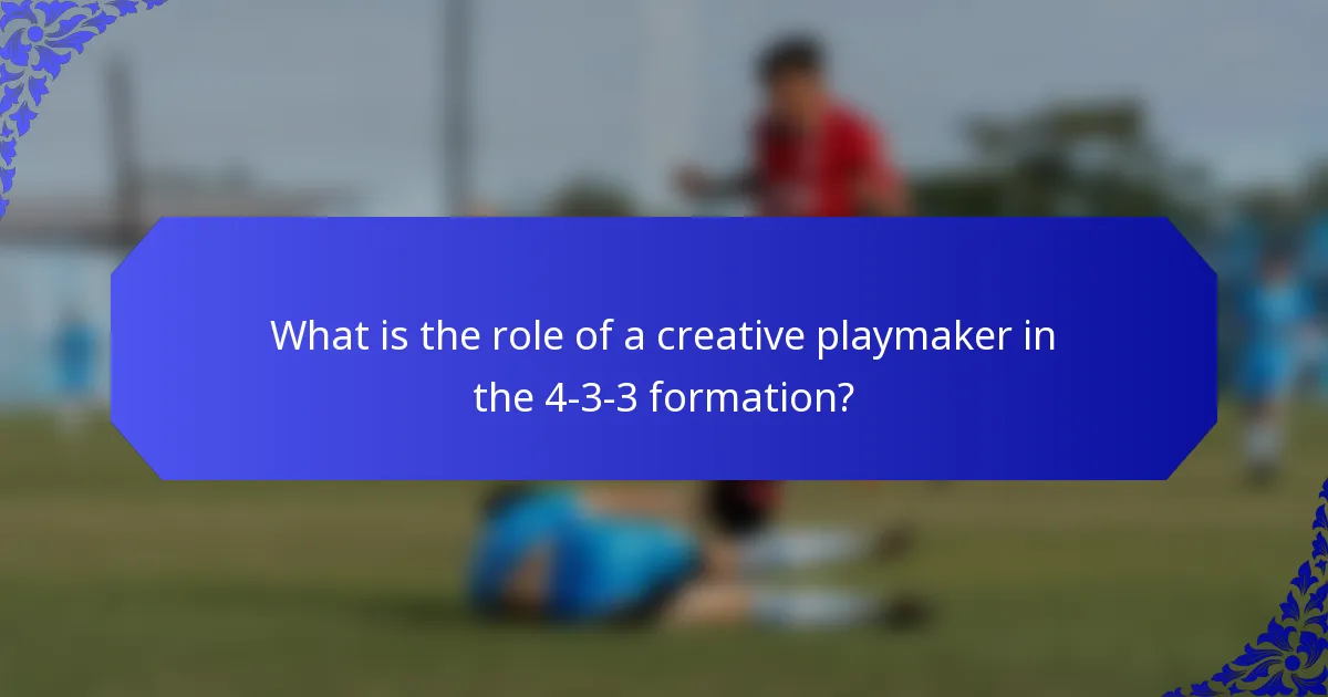 What is the role of a creative playmaker in the 4-3-3 formation?