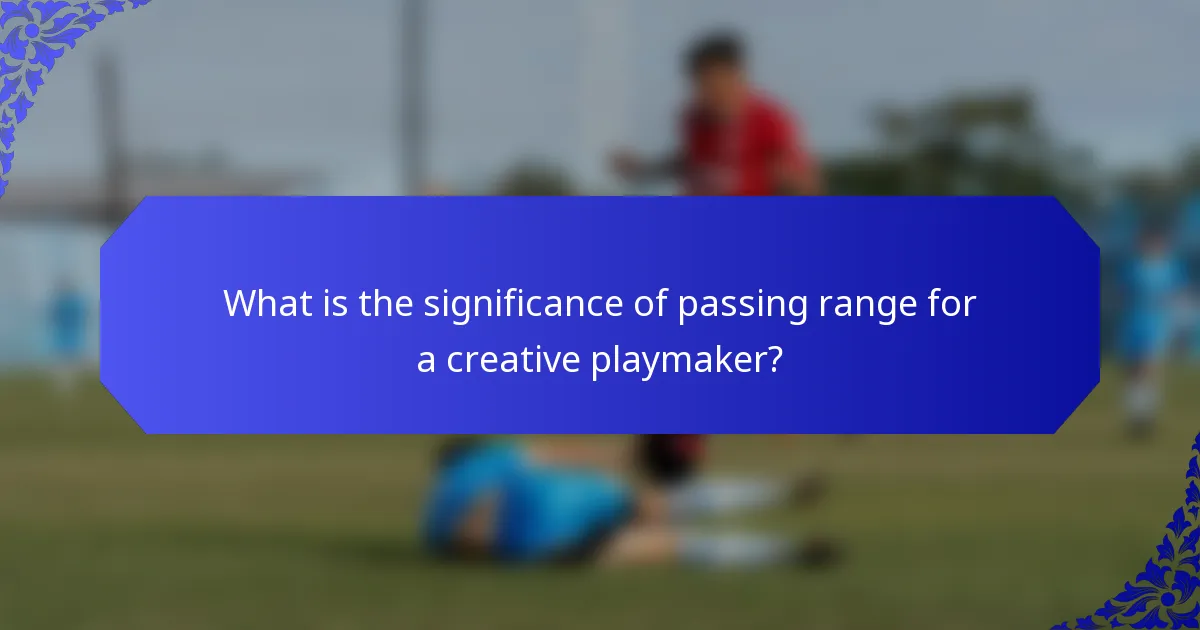 What is the significance of passing range for a creative playmaker?