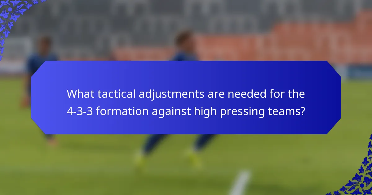 What tactical adjustments are needed for the 4-3-3 formation against high pressing teams?