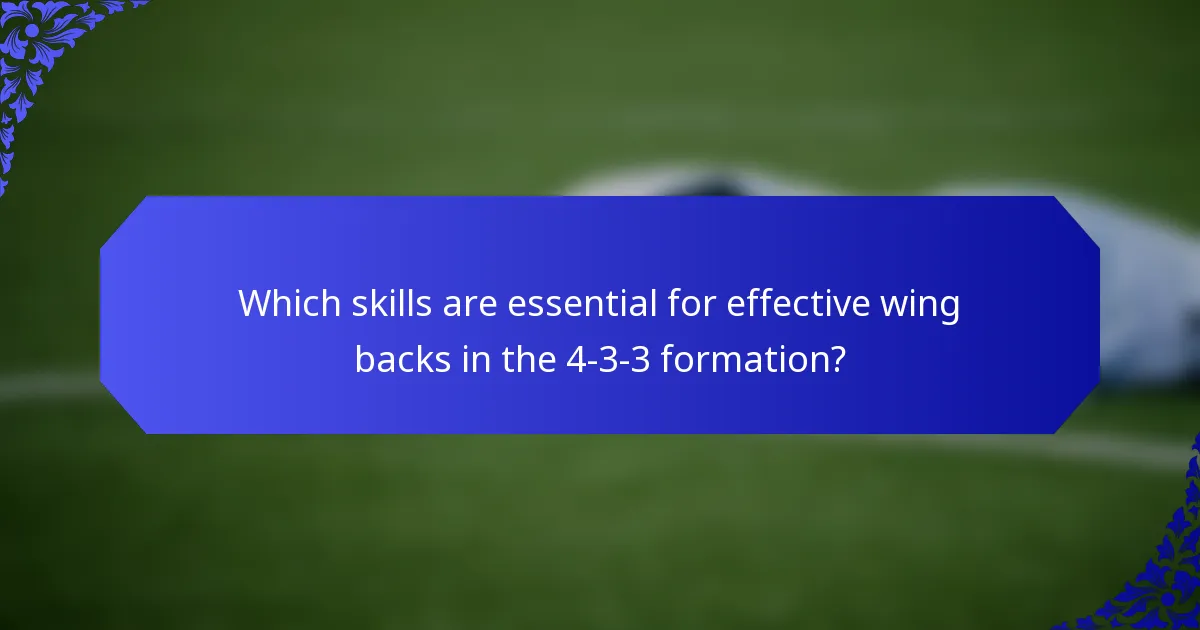 Which skills are essential for effective wing backs in the 4-3-3 formation?