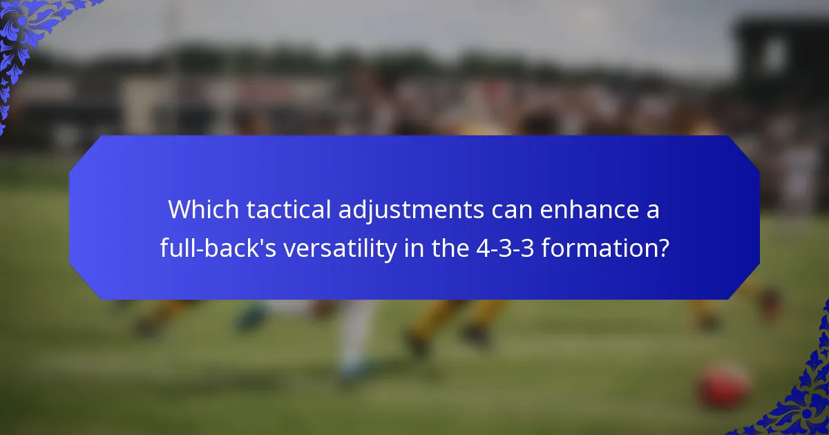 Which tactical adjustments can enhance a full-back's versatility in the 4-3-3 formation?